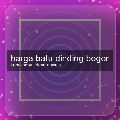 Harga Batu Dinding Bogor