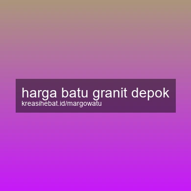 Harga Batu Granit Depok