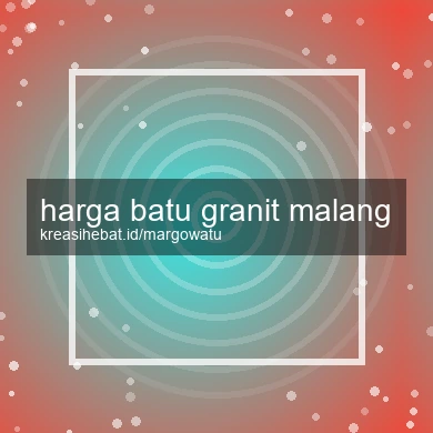 Harga Batu Granit Malang