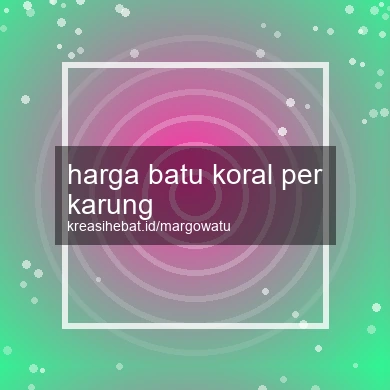 Harga Batu Koral Per Karung