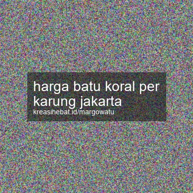 Harga Batu Koral Per Karung Jakarta