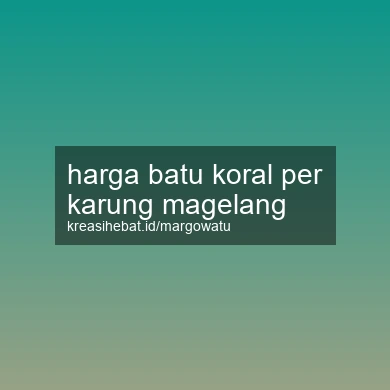 Harga Batu Koral Per Karung Magelang