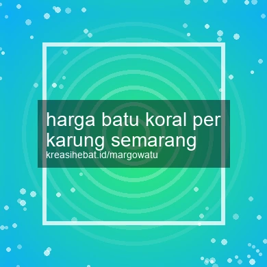 Harga Batu Koral Per Karung Semarang