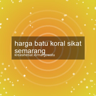Harga Batu Koral Sikat Semarang