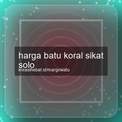 Harga Batu Koral Sikat Solo