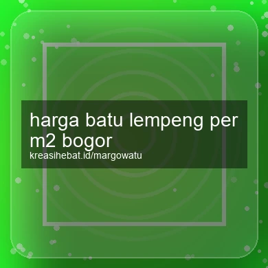 Harga Batu Lempeng Per M2 Bogor