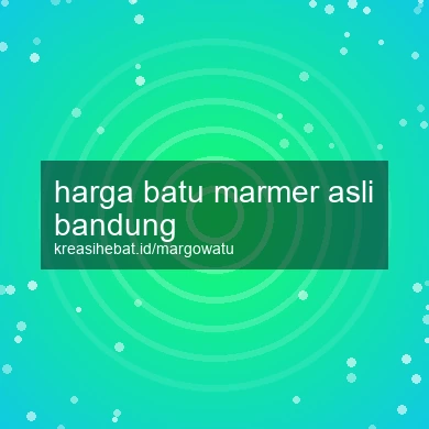 Harga Batu Marmer Asli Bandung