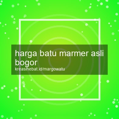 Harga Batu Marmer Asli Bogor