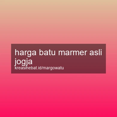 Harga Batu Marmer Asli Jogja