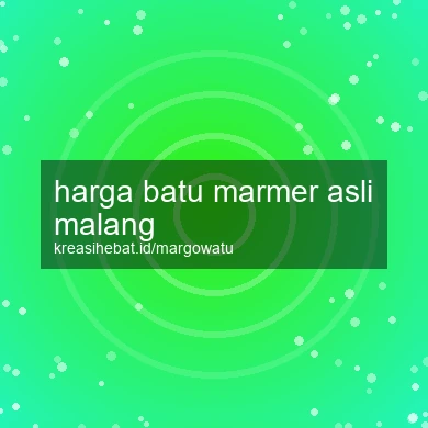Harga Batu Marmer Asli Malang
