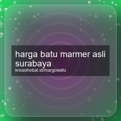 Harga Batu Marmer Asli Surabaya