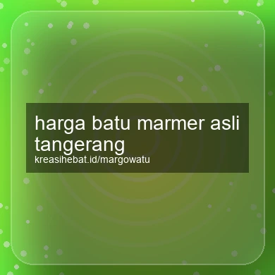 Harga Batu Marmer Asli Tangerang