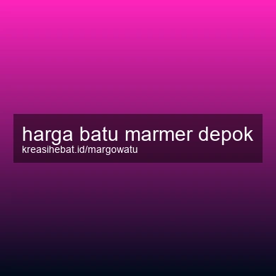 Harga Batu Marmer Depok
