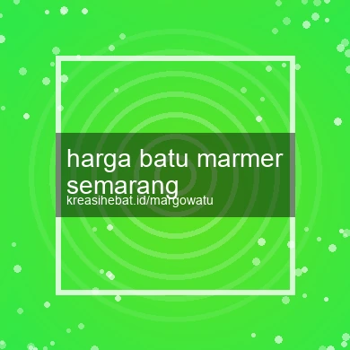Harga Batu Marmer Semarang