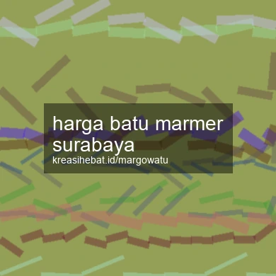 Harga Batu Marmer Surabaya