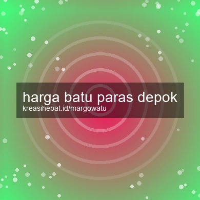 Harga Batu Paras Depok