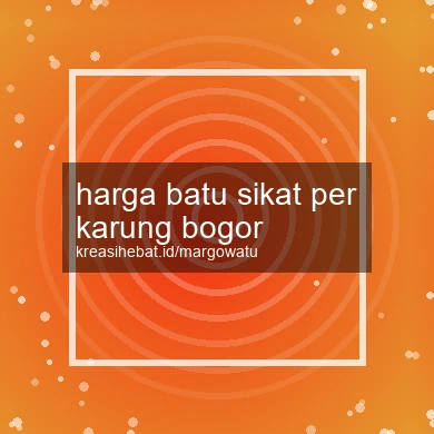 Harga Batu Sikat Per Karung Bogor