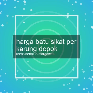 Harga Batu Sikat Per Karung Depok