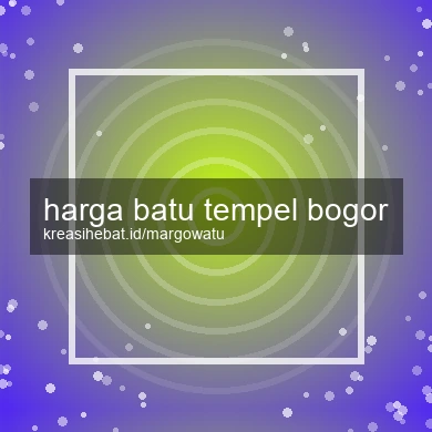 Harga Batu Tempel Bogor