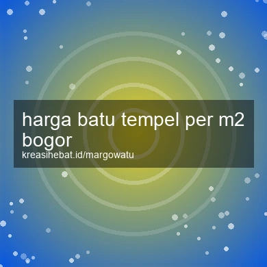 Harga Batu Tempel Per M2 Bogor