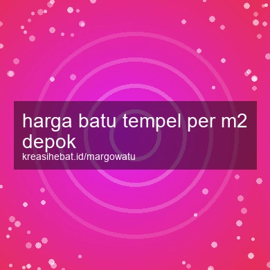 Harga Batu Tempel Per M2 Depok