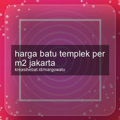 Harga Batu Templek Per M2 Jakarta