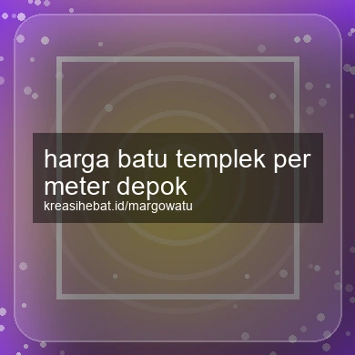 Harga Batu Templek Per Meter Depok