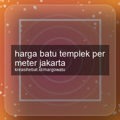 Harga Batu Templek Per Meter Jakarta