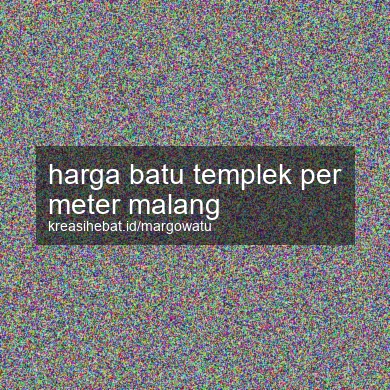 Harga Batu Templek Per Meter Malang