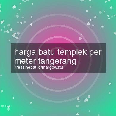 Harga Batu Templek Per Meter Tangerang