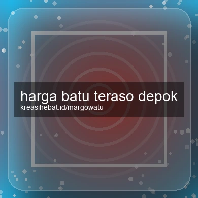 Harga Batu Teraso Depok