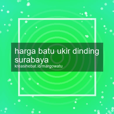 Harga Batu Ukir Dinding Surabaya