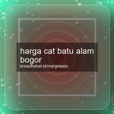 Harga Cat Batu Alam Bogor