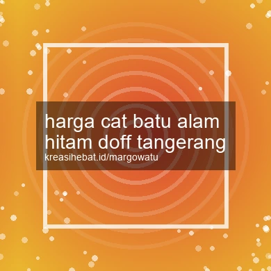 Harga Cat Batu Alam Hitam Doff Tangerang