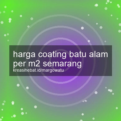 Harga Coating Batu Alam Per M2 Semarang