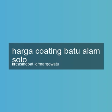 Harga Coating Batu Alam Solo