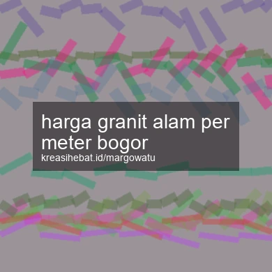 Harga Granit Alam Per Meter Bogor