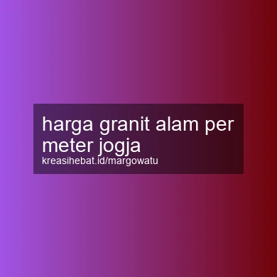 Harga Granit Alam Per Meter Jogja