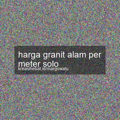 Harga Granit Alam Per Meter Solo
