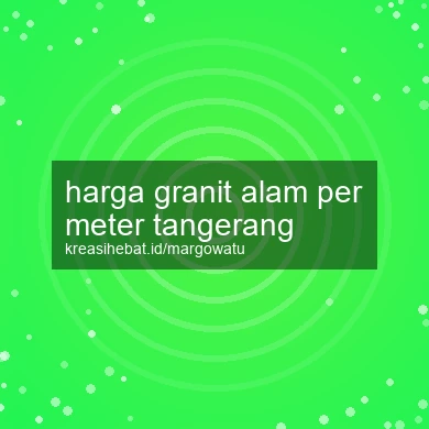 Harga Granit Alam Per Meter Tangerang
