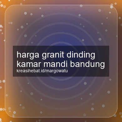 Harga Granit Dinding Kamar Mandi Bandung