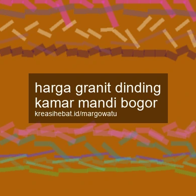 Harga Granit Dinding Kamar Mandi Bogor