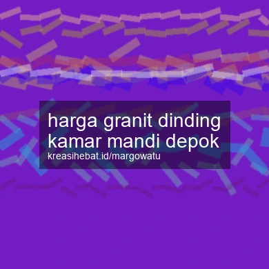 Harga Granit Dinding Kamar Mandi Depok