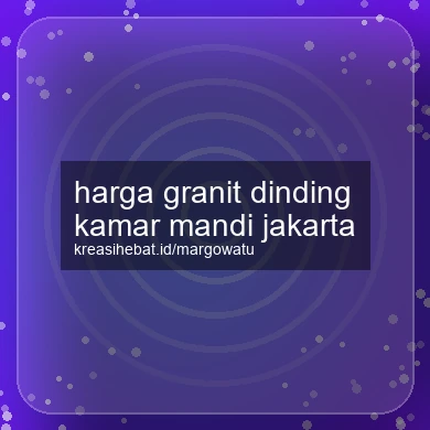 Harga Granit Dinding Kamar Mandi Jakarta