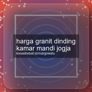 Harga Granit Dinding Kamar Mandi Jogja
