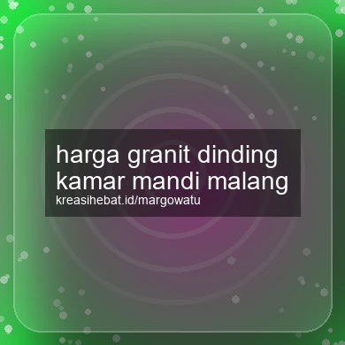 Harga Granit Dinding Kamar Mandi Malang