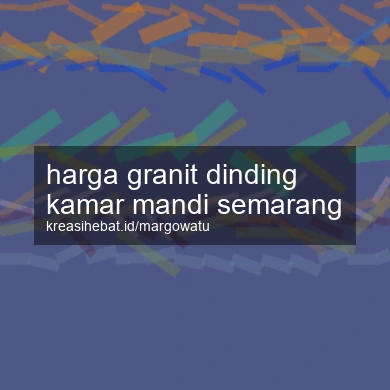 Harga Granit Dinding Kamar Mandi Semarang