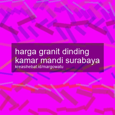 Harga Granit Dinding Kamar Mandi Surabaya