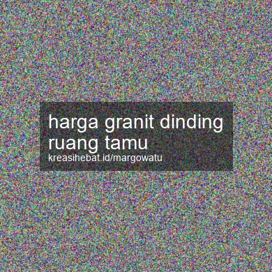 Harga Granit Dinding Ruang Tamu