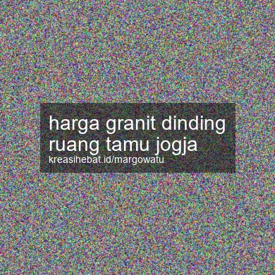 Harga Granit Dinding Ruang Tamu Jogja